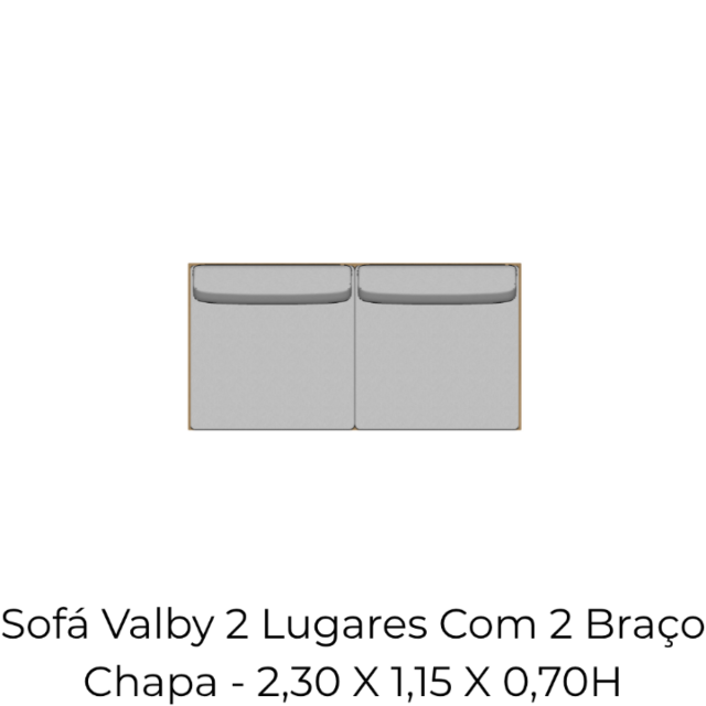 Módulo Sofá Valby 2 Lugares Com 2 Braço Chapa - 2,30 X 1,15 X 0,70H