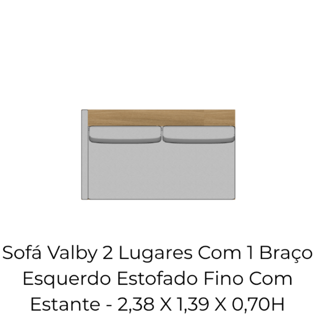 Módulo Sofá Valby 2 Lugares Com 1 Braço Esquerdo Estofado Fino Com Estante - 2,38 X 1,39 X 0,70H