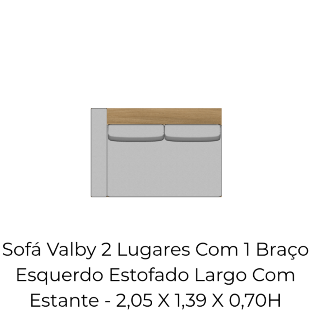 Módulo Sofá Valby 2 Lugares Com 1 Braço Esquerdo Estofado Largo Com Estante - 2,05 X 1,39 X 0,70H