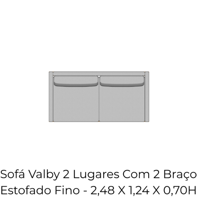 Módulo Sofá Valby 2 Lugares Com 2 Braço Estofado Fino - 2,48 X 1,24 X 0,70H