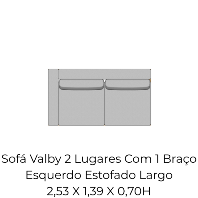 Módulo Sofá Valby 2 Lugares Com 1 Braço Esquerdo Estofado Largo - 2,53 X 1,39 X 0,70H