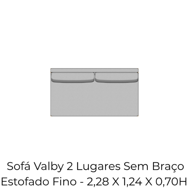 Módulo Sofá Valby 2 Lugares Sem Braço Estofado Fino - 2,28 X 1,24 X 0,70H